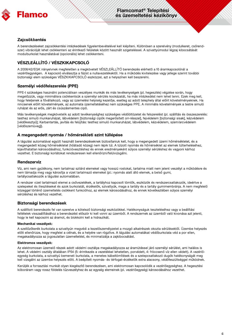 A szivattyúmodul légzaj kibocsátását modulburkolat használatával (opcionális) lehet csökkenteni.