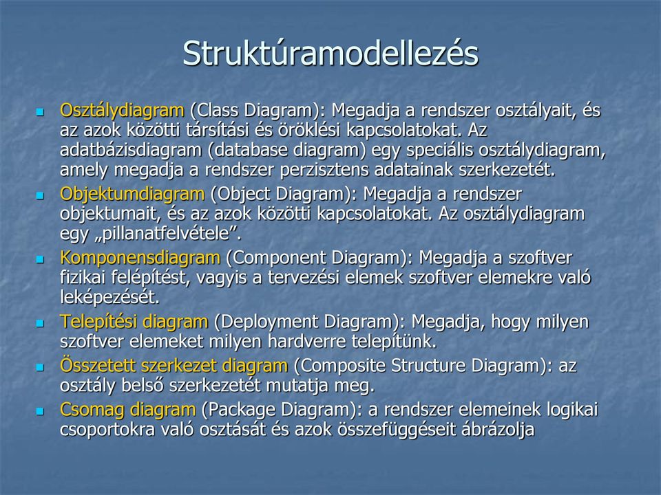 Objektumdiagram (Object Diagram): Megadja a rendszer objektumait, és az azok közötti kapcsolatokat. Az osztálydiagram egy pillanatfelvétele.