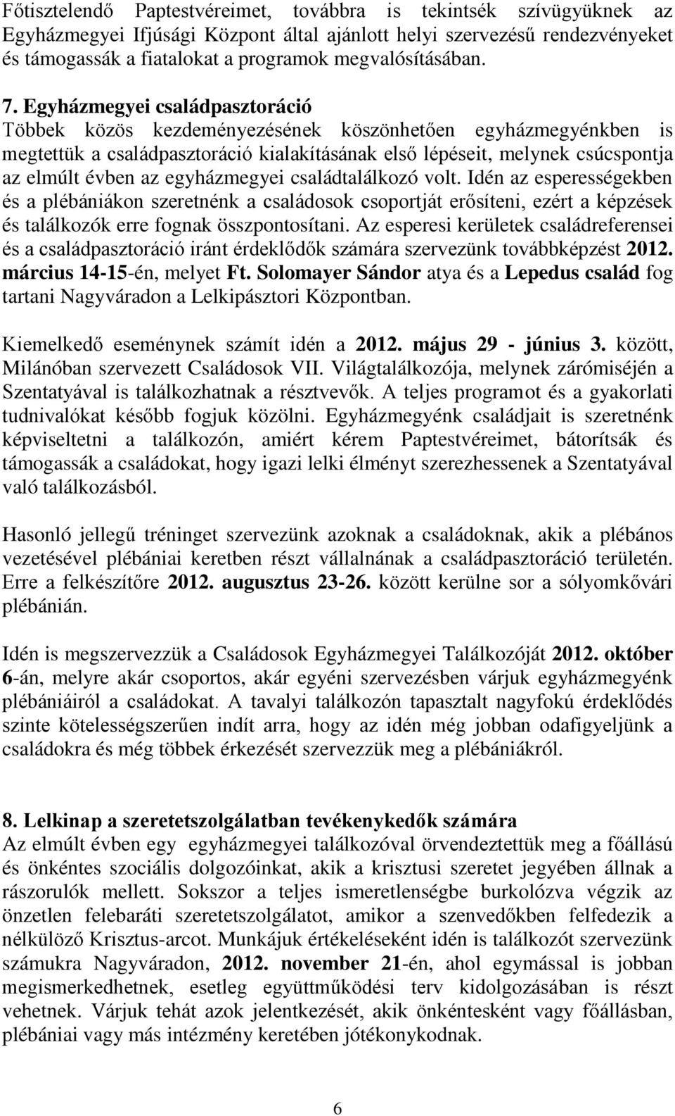 Egyházmegyei családpasztoráció Többek közös kezdeményezésének köszönhetően egyházmegyénkben is megtettük a családpasztoráció kialakításának első lépéseit, melynek csúcspontja az elmúlt évben az