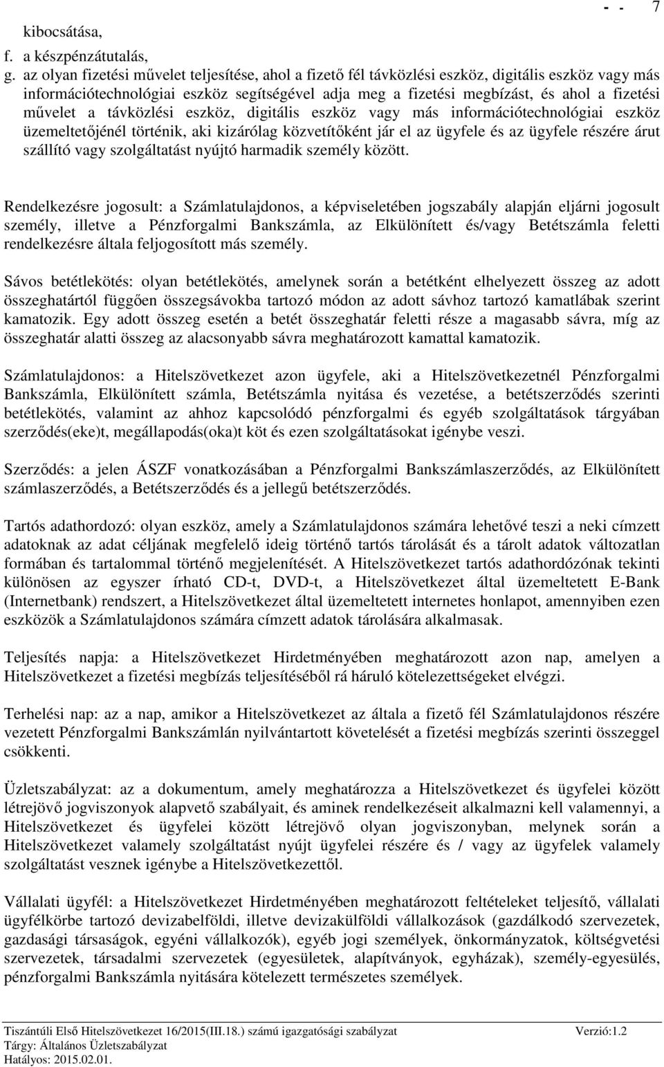 művelet a távközlési eszköz, digitális eszköz vagy más információtechnológiai eszköz üzemeltetőjénél történik, aki kizárólag közvetítőként jár el az ügyfele és az ügyfele részére árut szállító vagy