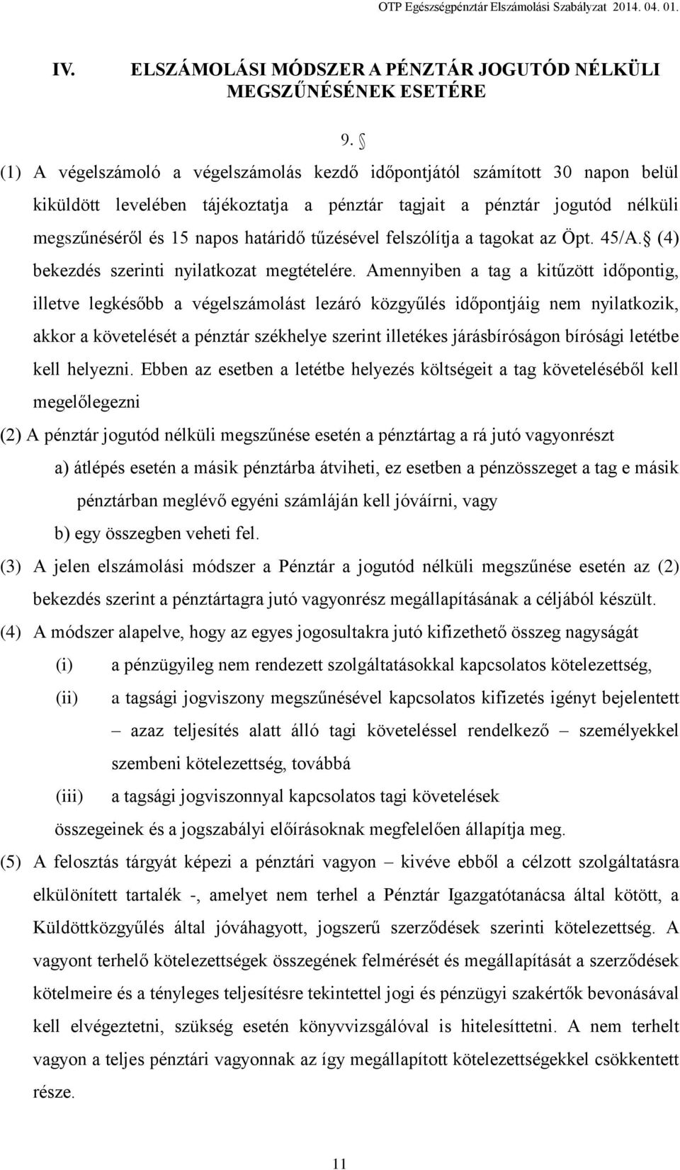 tűzésével felszólítja a tagokat az Öpt. 45/A. (4) bekezdés szerinti nyilatkozat megtételére.