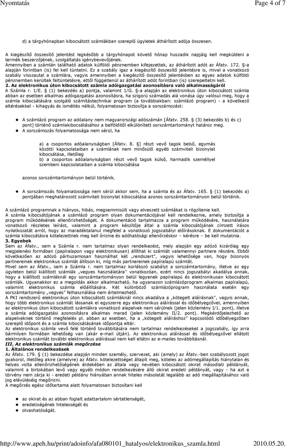 Amennyiben a számlán található adatok külföldi pénznemben kifejezettek, az áthárított adót az Áfatv. 172. -a alapján forintban (is) fel kell tüntetni.