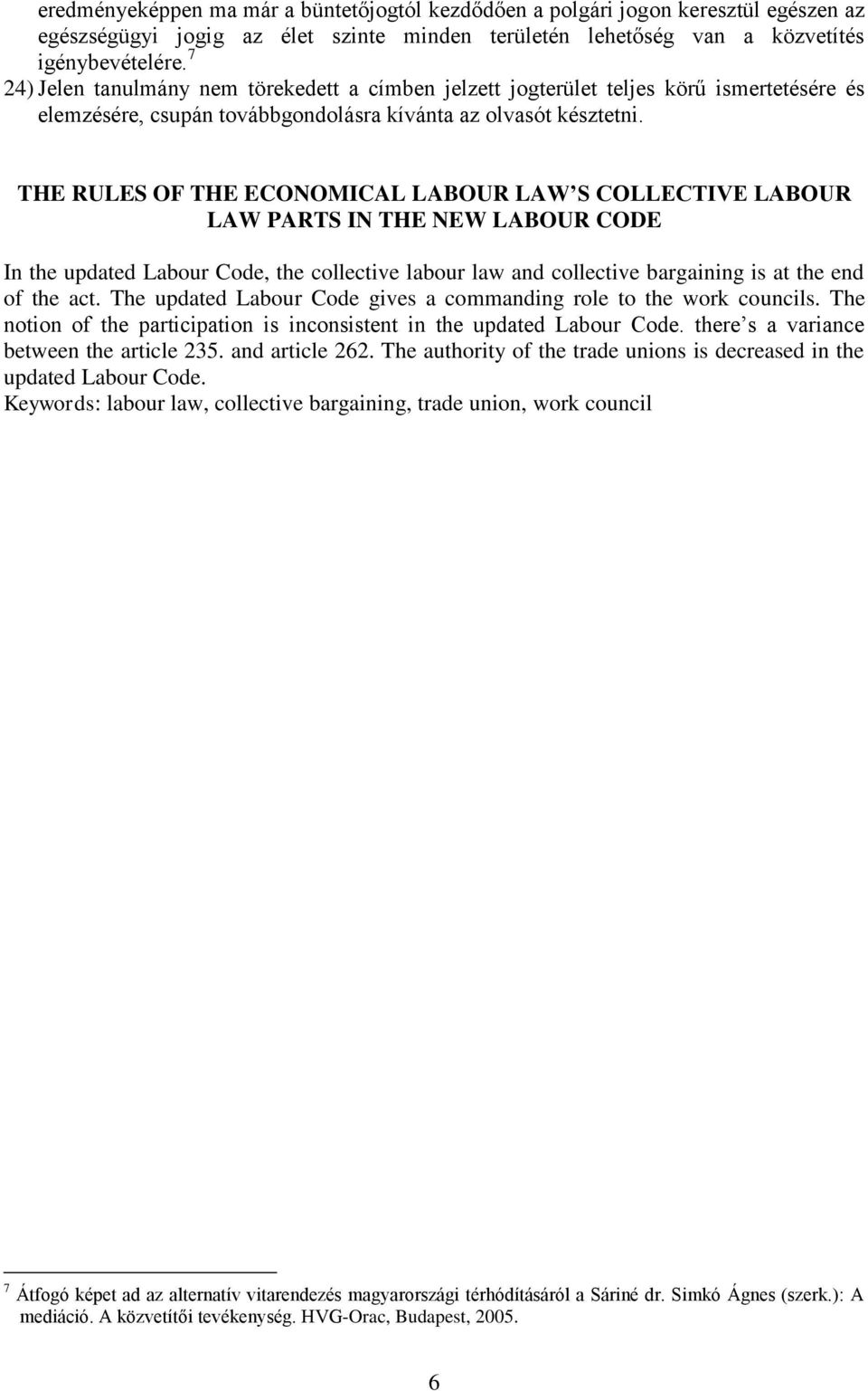 THE RULES OF THE ECONOMICAL LABOUR LAW S COLLECTIVE LABOUR LAW PARTS IN THE NEW LABOUR CODE In the updated Labour Code, the collective labour law and collective bargaining is at the end of the act.