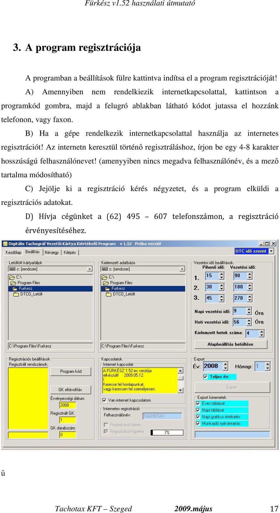 B) Ha a gépe rendelkezik internetkapcsolattal használja az internetes regisztrációt!