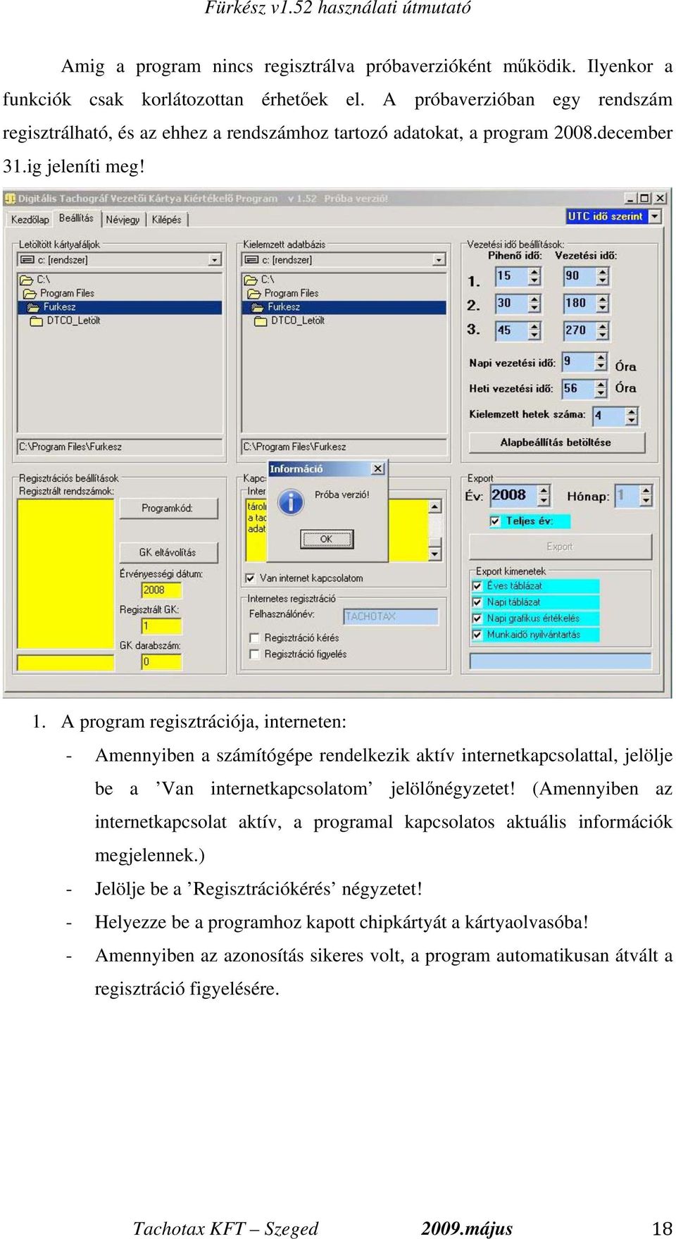 A program regisztrációja, interneten: - Amennyiben a számítógépe rendelkezik aktív internetkapcsolattal, jelölje be a Van internetkapcsolatom jelöl négyzetet!