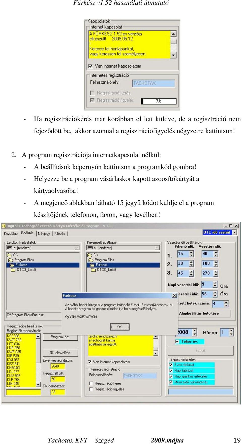 A program regisztrációja internetkapcsolat nélkül: - A beállítások képerny n kattintson a programkód gombra!