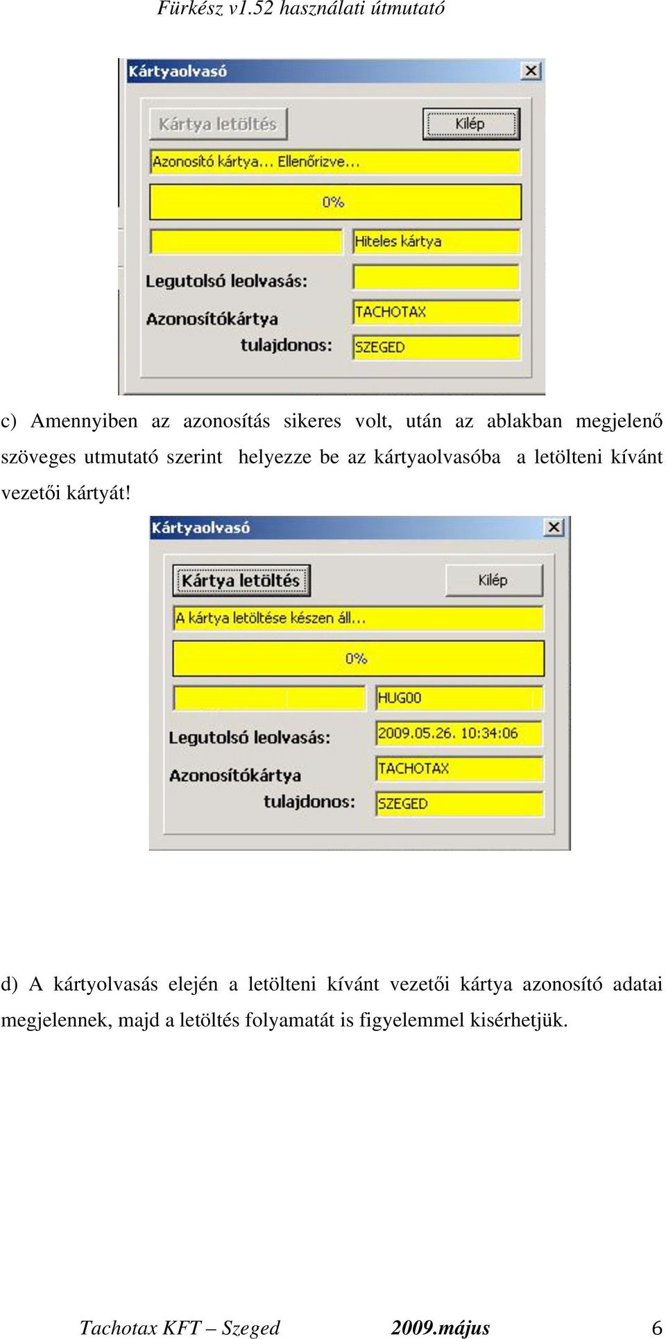 d) A kártyolvasás elején a letölteni kívánt vezet i kártya azonosító adatai