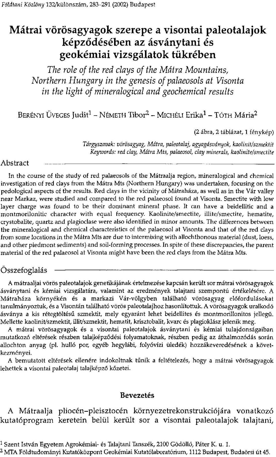 Mária 2 Abstract (2 ábra, 2 táblázat, 1 fénykép) Tárgyszavak: vörösagyag, Mátra, paleotalaj, agyagásványok, kaolinit/szmektit Keywords: red clay, Mátra Mts, palaeosol, clay minerals, kaolinitel
