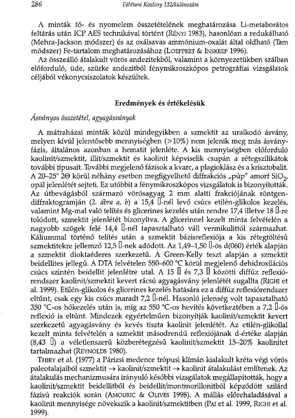 Az összeálló átalakult vörös andezitekből, valamint a környezetükben szálban előforduló, üde, szürke andezitből fénymikroszkópos petrográfiai vizsgálatok céljából vékonycsiszolatok készültek.