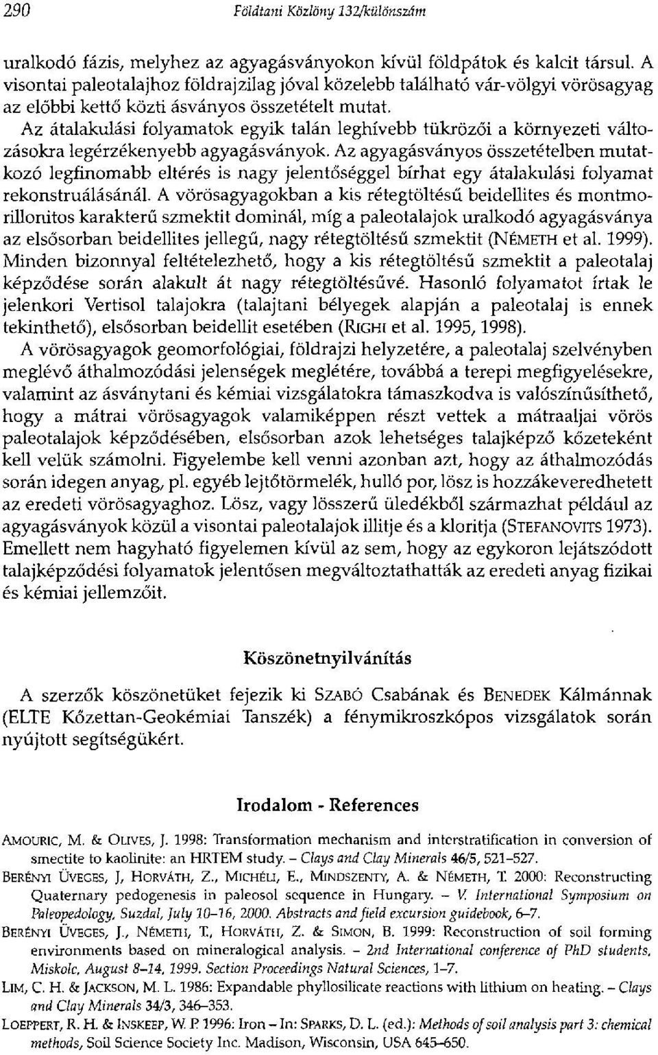 Az átalakulási folyamatok egyik talán leghívebb tükrözői a környezeti változásokra legérzékenyebb agyagásványok.