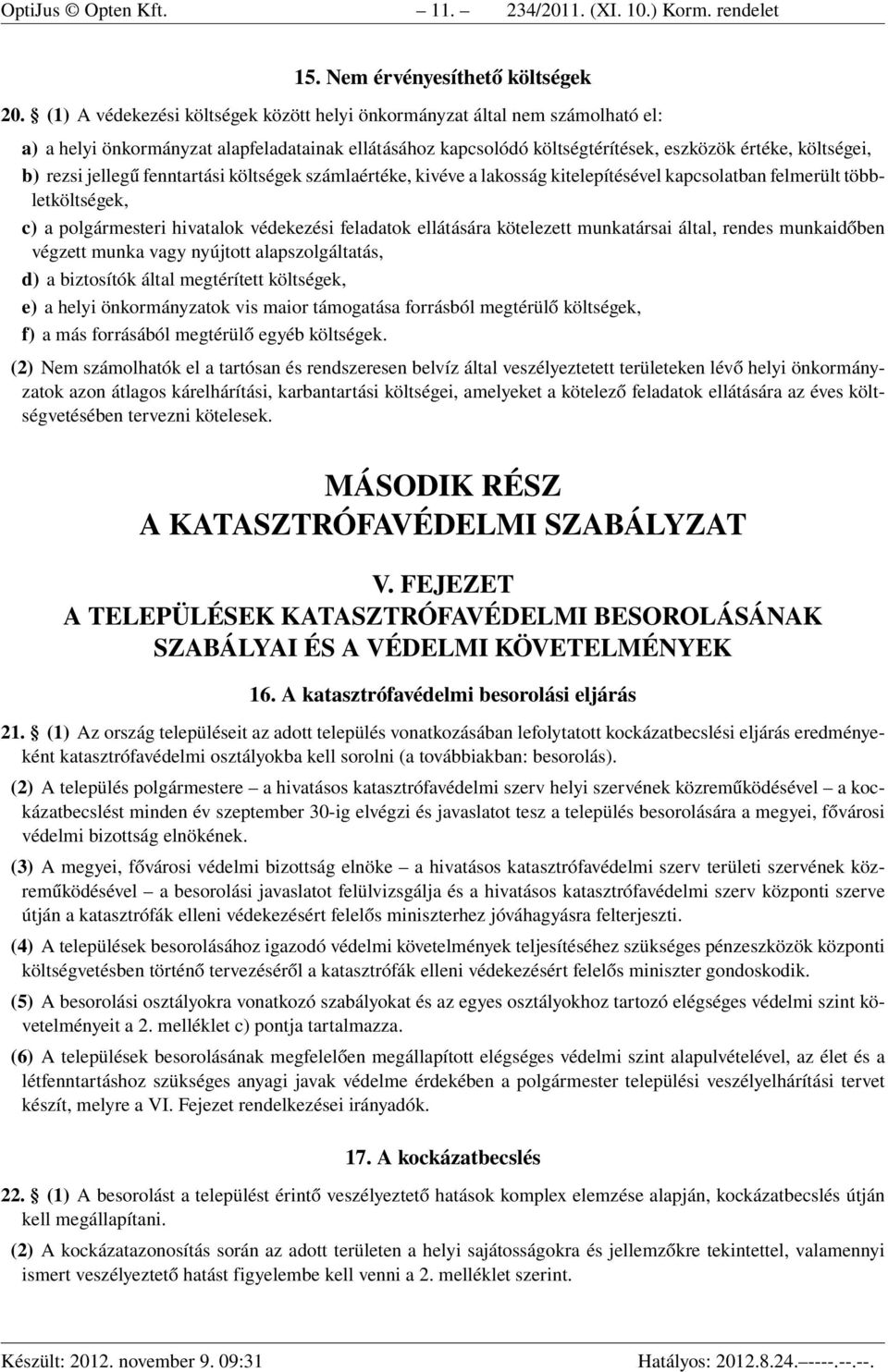 jellegű fenntartási költségek számlaértéke, kivéve a lakosság kitelepítésével kapcsolatban felmerült többletköltségek, c) a polgármesteri hivatalok védekezési feladatok ellátására kötelezett