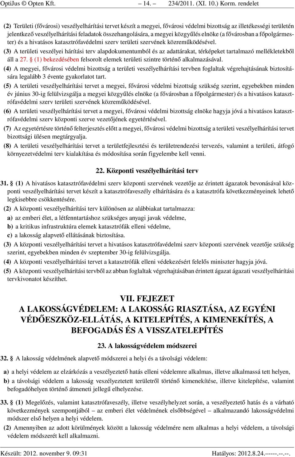 közgyűlés elnöke (a fővárosban a főpolgármester) és a hivatásos katasztrófavédelmi szerv területi szervének közreműködésével.
