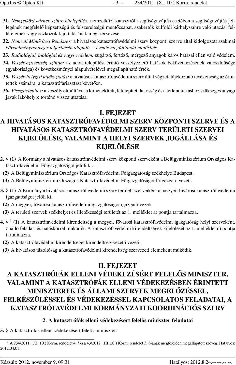 kárhelyszínre való utazási feltételeinek vagy eszközök kijuttatásának megszervezése. 32.