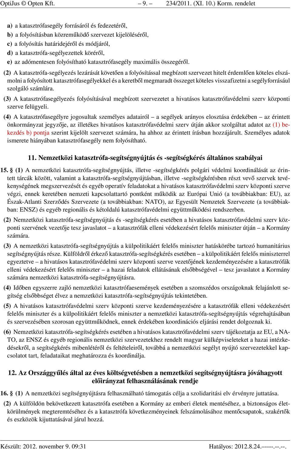 e) az adómentesen folyósítható katasztrófasegély maximális összegéről.