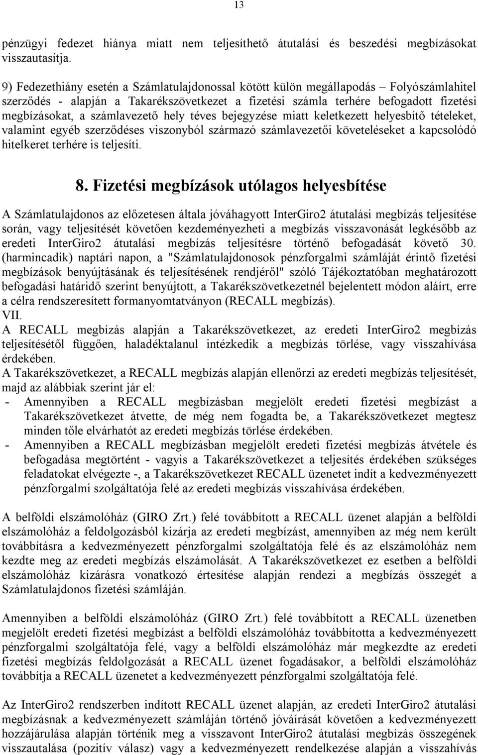 számlavezető hely téves bejegyzése miatt keletkezett helyesbítő tételeket, valamint egyéb szerződéses viszonyból származó számlavezetői követeléseket a kapcsolódó hitelkeret terhére is teljesíti. 8.