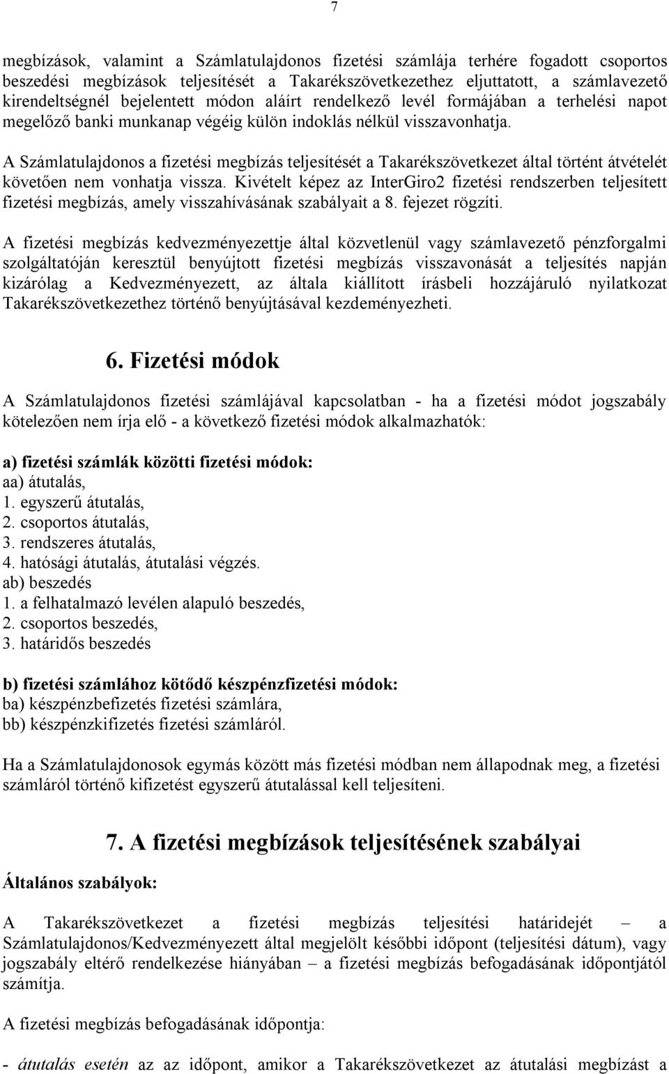 A Számlatulajdonos a fizetési megbízás teljesítését a Takarékszövetkezet által történt átvételét követően nem vonhatja vissza.