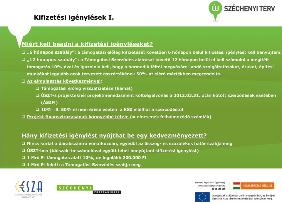 szolgáltatásokat, árukat, építési munkákat legalább azok tervezett összértékének 50%-át elérő mértékben megrendelte.