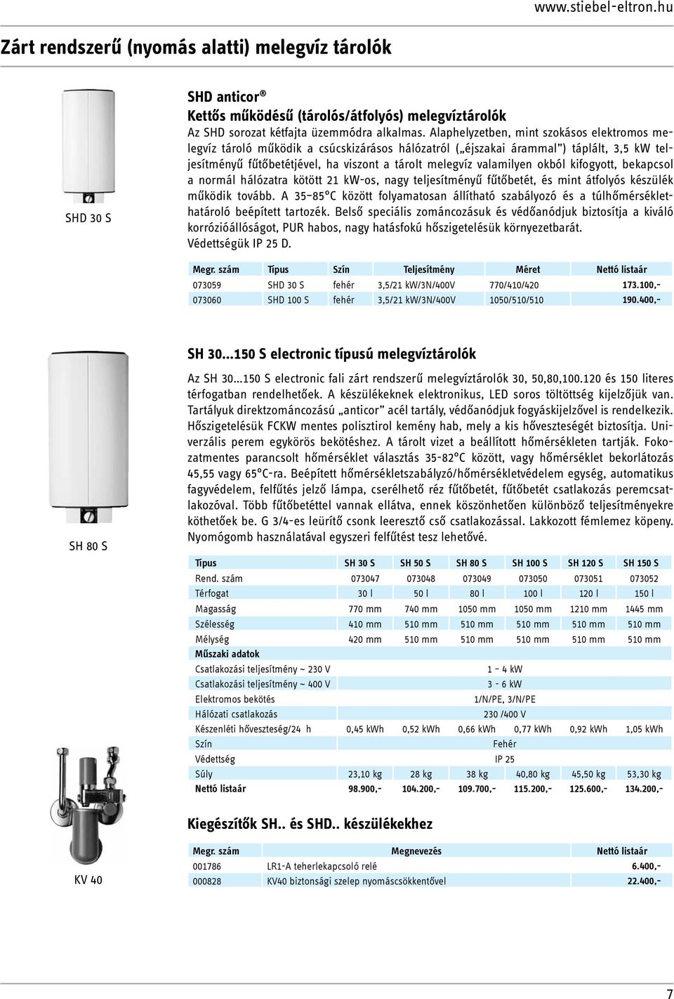 okból kifogyott, bekapcsol a normál hálózatra kötött 21 kw-os, nagy teljesítményű fűtőbetét, és mint átfolyós készülék működik tovább.