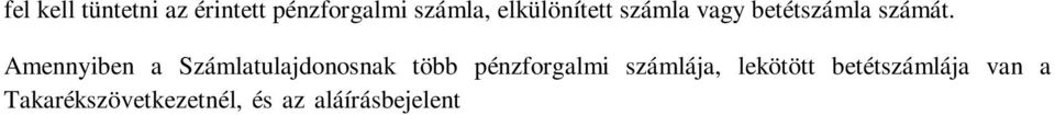 számlák esetében eltérnek, úgy a Számlatulajdonos köteles megjelölni azt az aláírásbejelentő kartont, amelyen azok a természetes személyek szerepelnek, akik az új, megnyitásra kerülő számla felett is