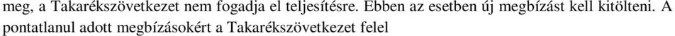 A Takarékszövetkezet a pénzforgalmi számla száma (pénzforgalmi jelzőszám / IBAN szám) alapján teljesíti a megbízásokat.