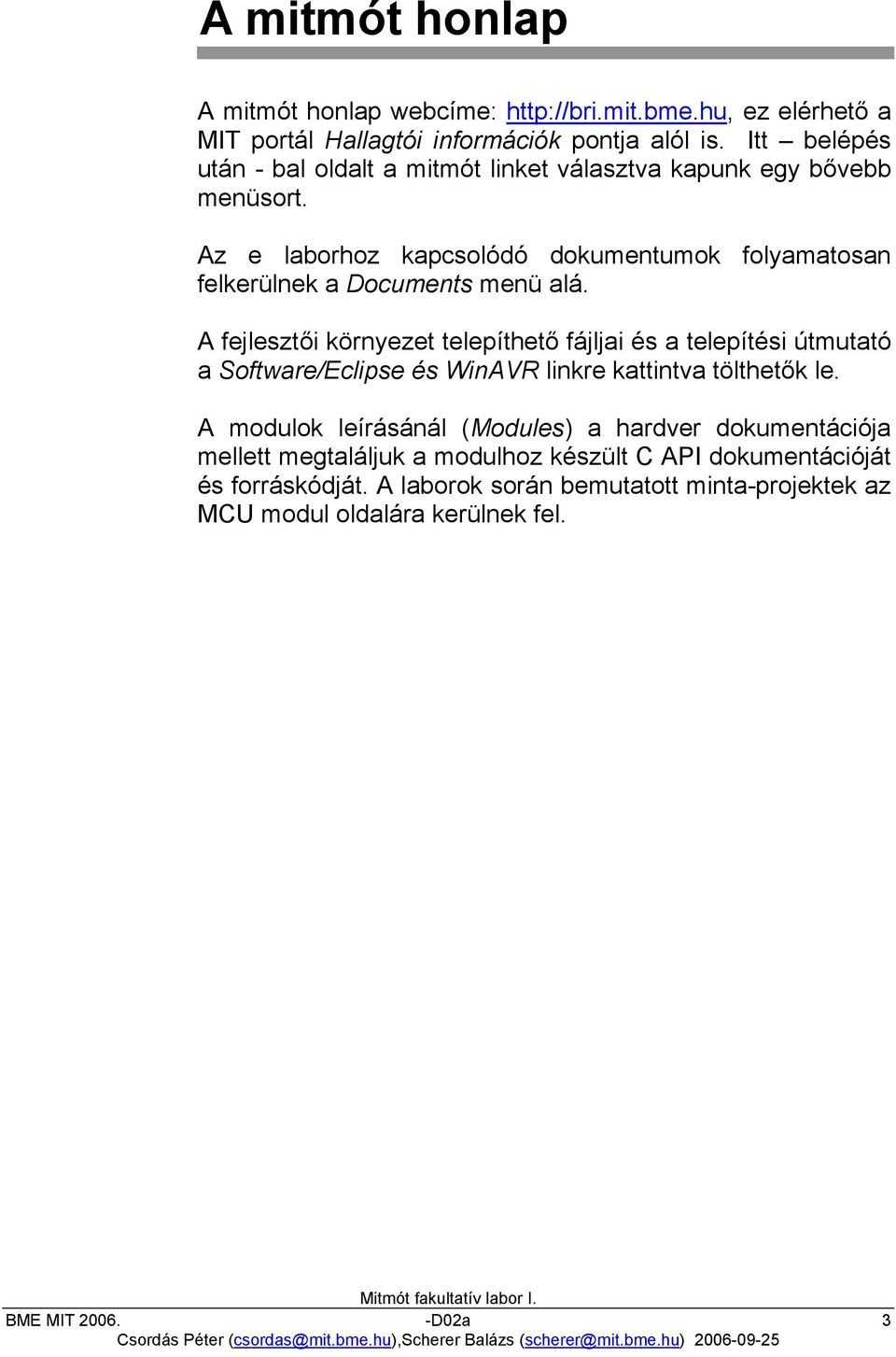 Az e laborhoz kapcsolódó dokumentumok folyamatosan felkerülnek a Documents menü alá.