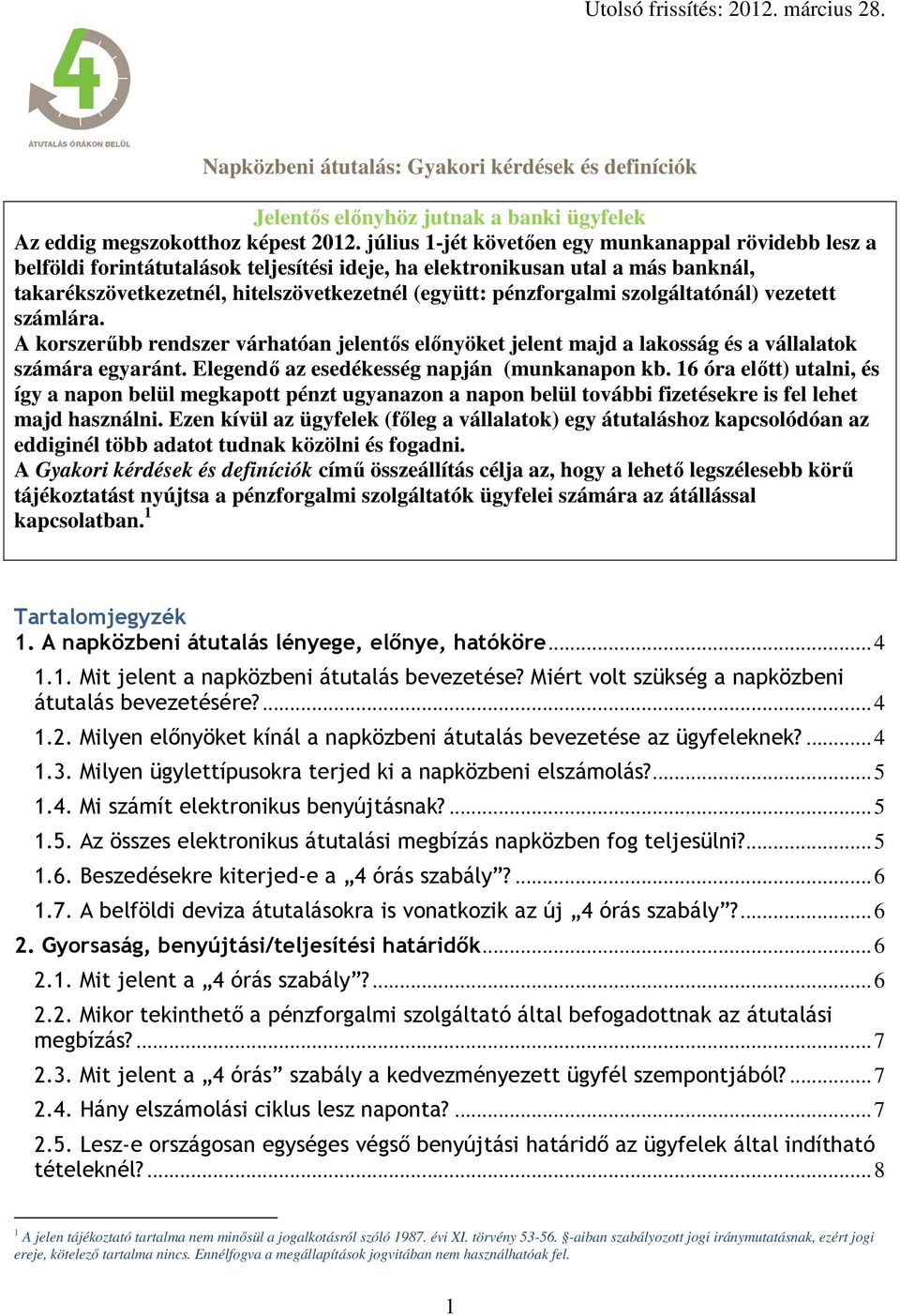 pénzforgalmi szolgáltatónál) vezetett számlára. A korszerűbb rendszer várhatóan jelentős előnyöket jelent majd a lakosság és a vállalatok számára egyaránt.