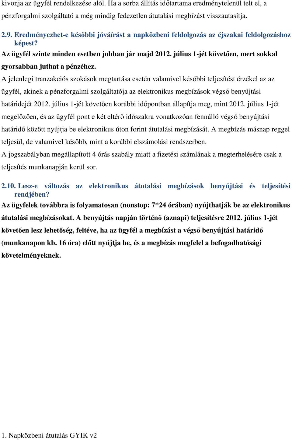 július 1-jét követően, mert sokkal gyorsabban juthat a pénzéhez.