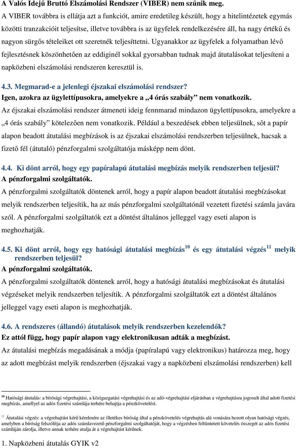 és nagyon sürgős tételeiket ott szeretnék teljesíttetni.