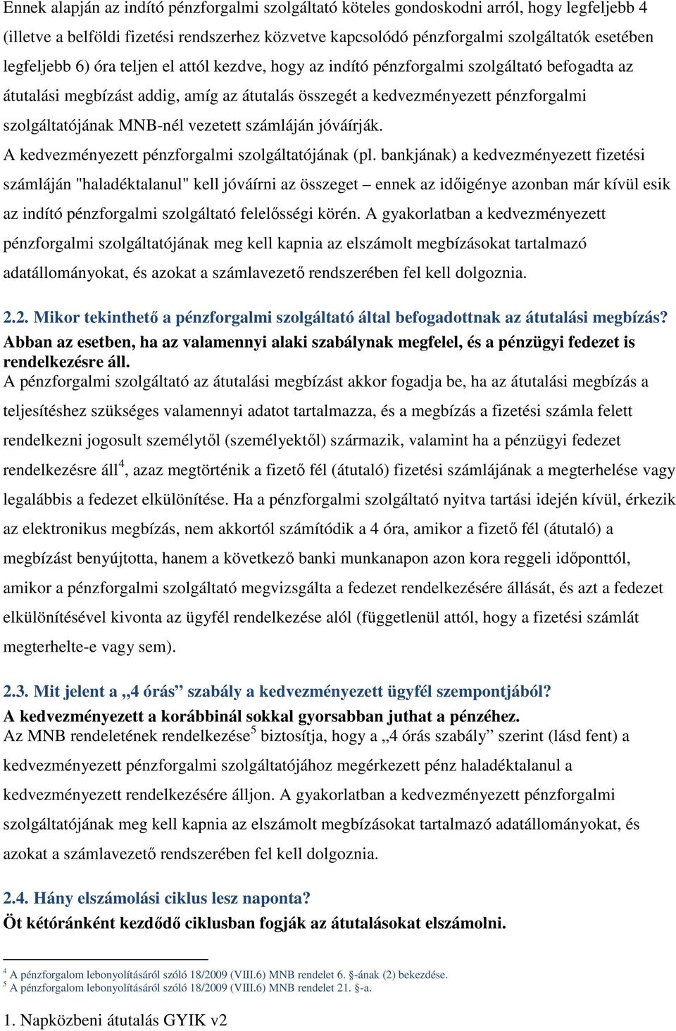 MNB-nél vezetett számláján jóváírják. A kedvezményezett pénzforgalmi szolgáltatójának (pl.
