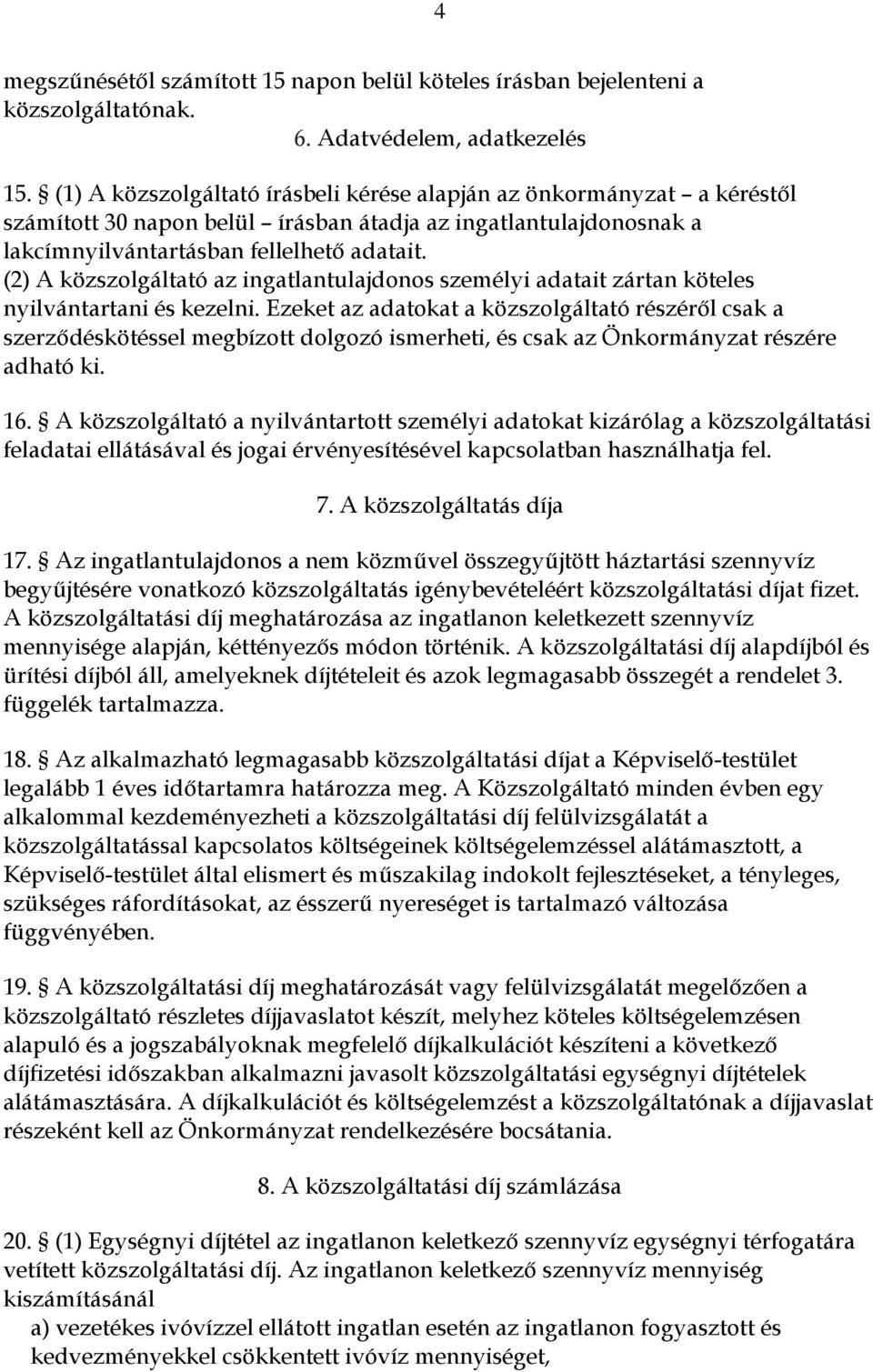 (2) A közszolgáltató az ingatlantulajdonos személyi adatait zártan köteles nyilvántartani és kezelni.