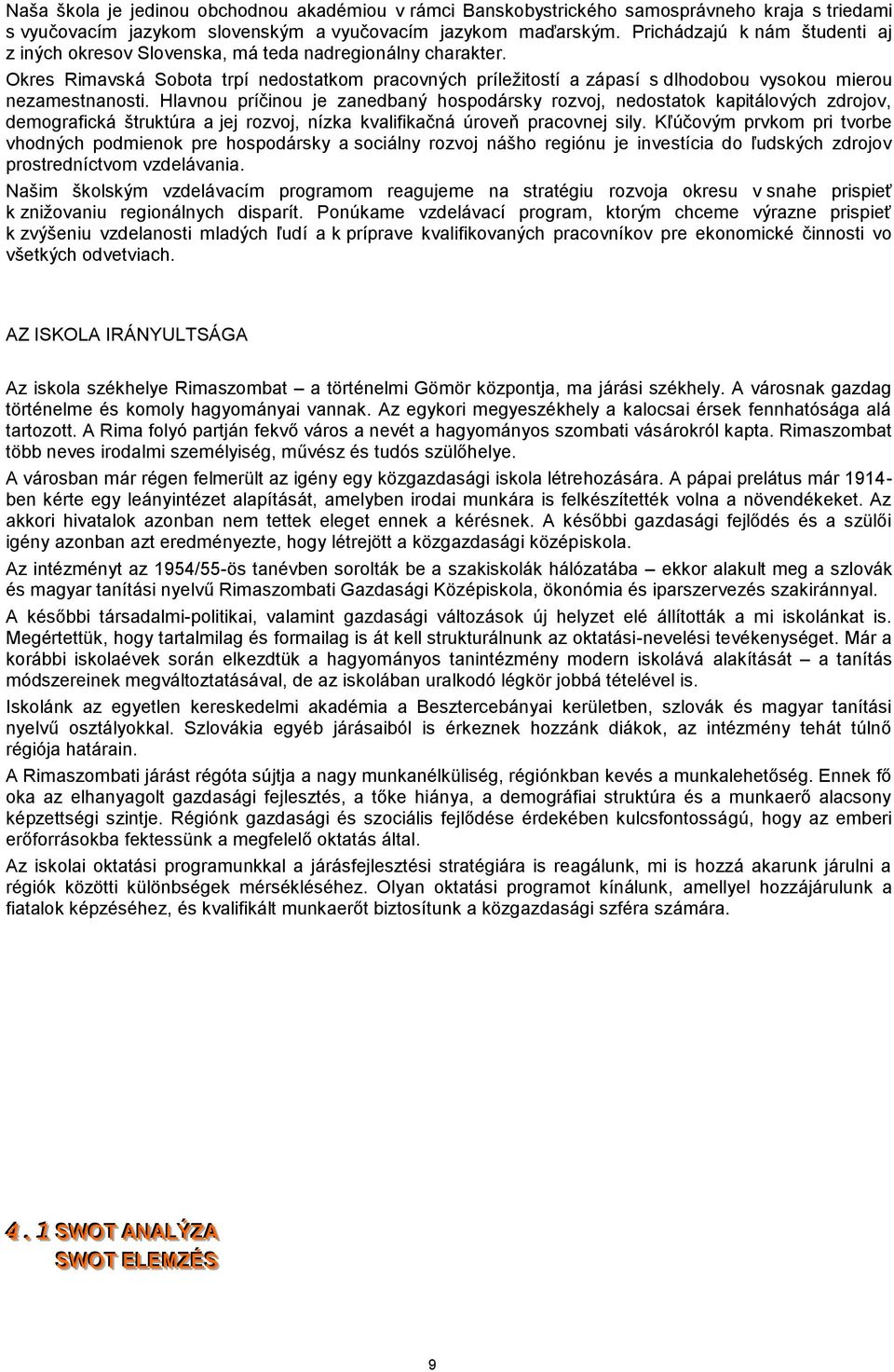 Okres Rimavská Sobota trpí nedostatkom pracovných príležitostí a zápasí s dlhodobou vysokou mierou nezamestnanosti.