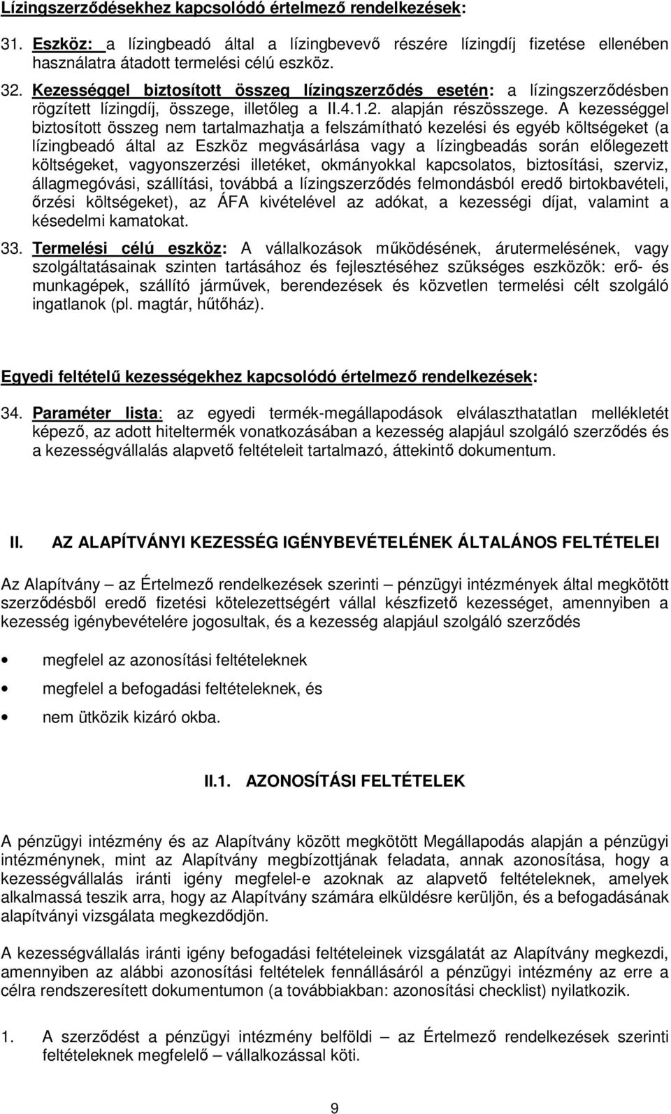 A kezességgel biztosított összeg nem tartalmazhatja a felszámítható kezelési és egyéb költségeket (a lízingbeadó által az Eszköz megvásárlása vagy a lízingbeadás során előlegezett költségeket,
