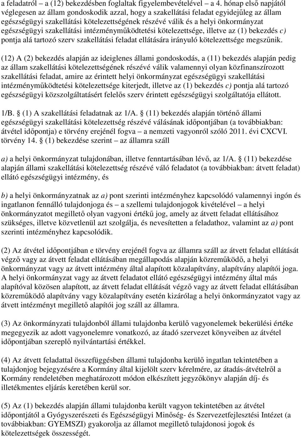 egészségügyi szakellátási intézménymőködtetési kötelezettsége, illetve az (1) bekezdés c) pontja alá tartozó szerv szakellátási feladat ellátására irányuló kötelezettsége megszőnik.