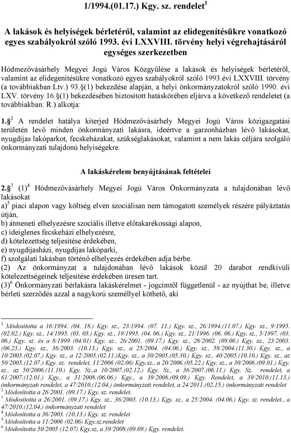 1993.évi LXXVIII. törvény (a továbbiakban:ltv.) 93. (1) bekezdése alapján, a helyi önkormányzatokról szóló 1990. évi LXV. törvény 16.