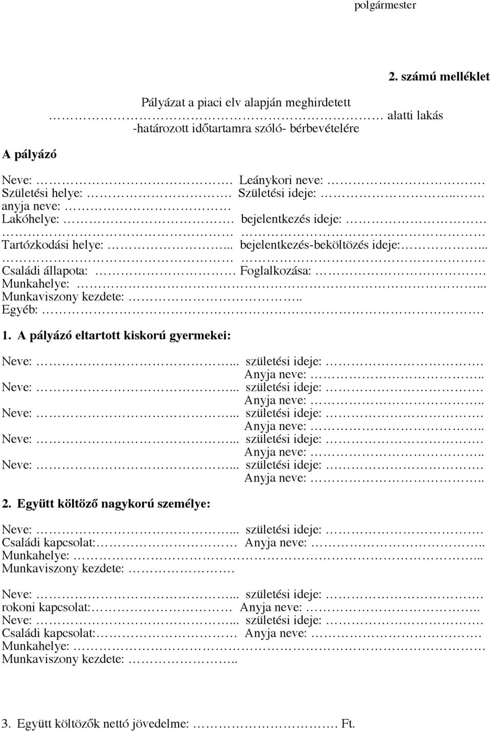 .. Családi állapota: Foglalkozása:. Munkahelye:... Munkaviszony kezdete:.. Egyéb:. 1. A pályázó eltartott kiskorú gyermekei: 2.