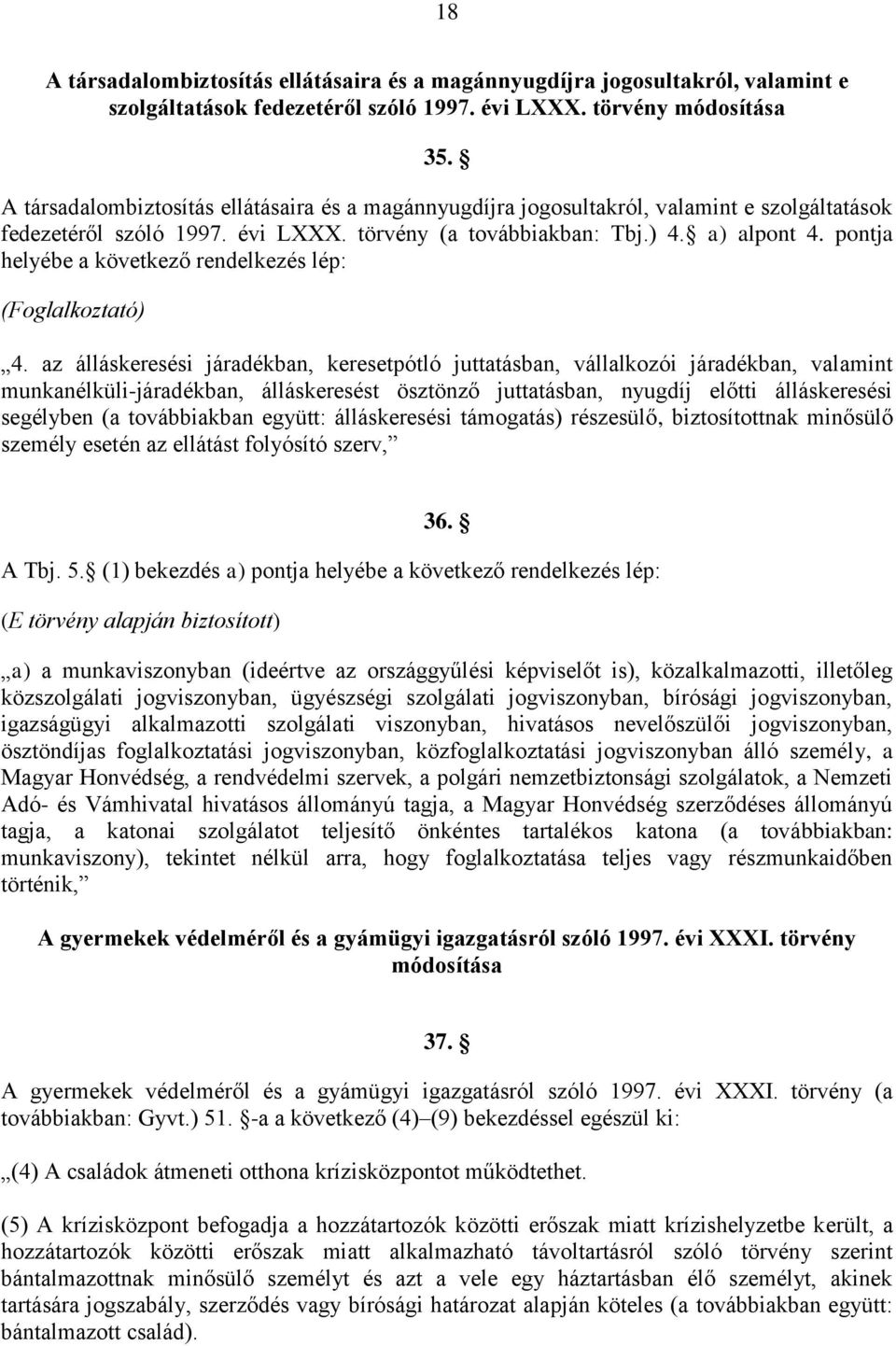 pontja helyébe a következő rendelkezés lép: (Foglalkoztató) 4.