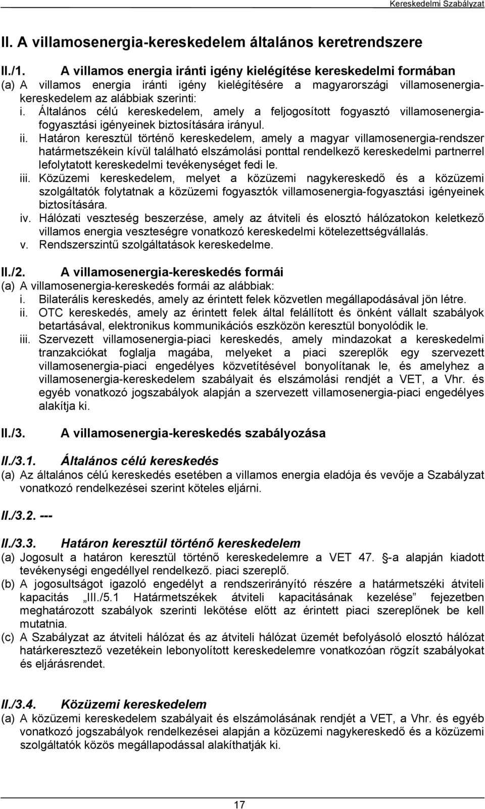 Általános célú kereskedelem, amely a feljogosított fogyasztó villamosenergiafogyasztási igényeinek biztosítására irányul. ii.