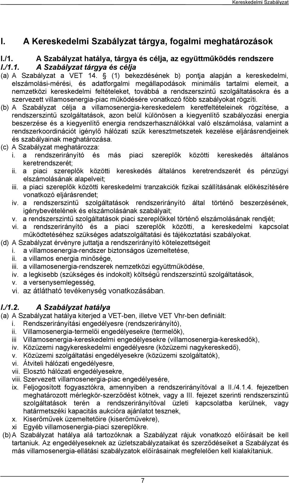 szolgáltatásokra és a szervezett villamosenergia-piac működésére vonatkozó főbb szabályokat rögzíti.