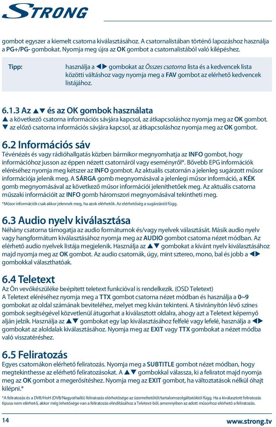 3 Az pq és az OK gombok használata p a következő csatorna információs sávjára kapcsol, az átkapcsoláshoz nyomja meg az OK gombot.