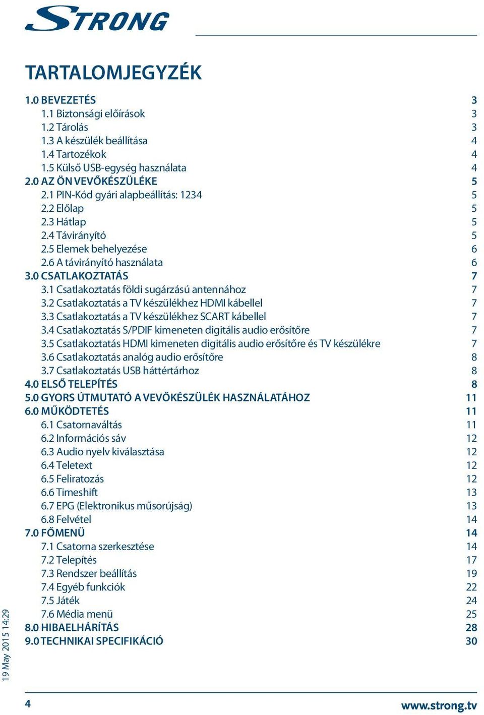 1 Csatlakoztatás földi sugárzású antennához 7 3.2 Csatlakoztatás a TV készülékhez HDMI kábellel 7 3.3 Csatlakoztatás a TV készülékhez SCART kábellel 7 3.