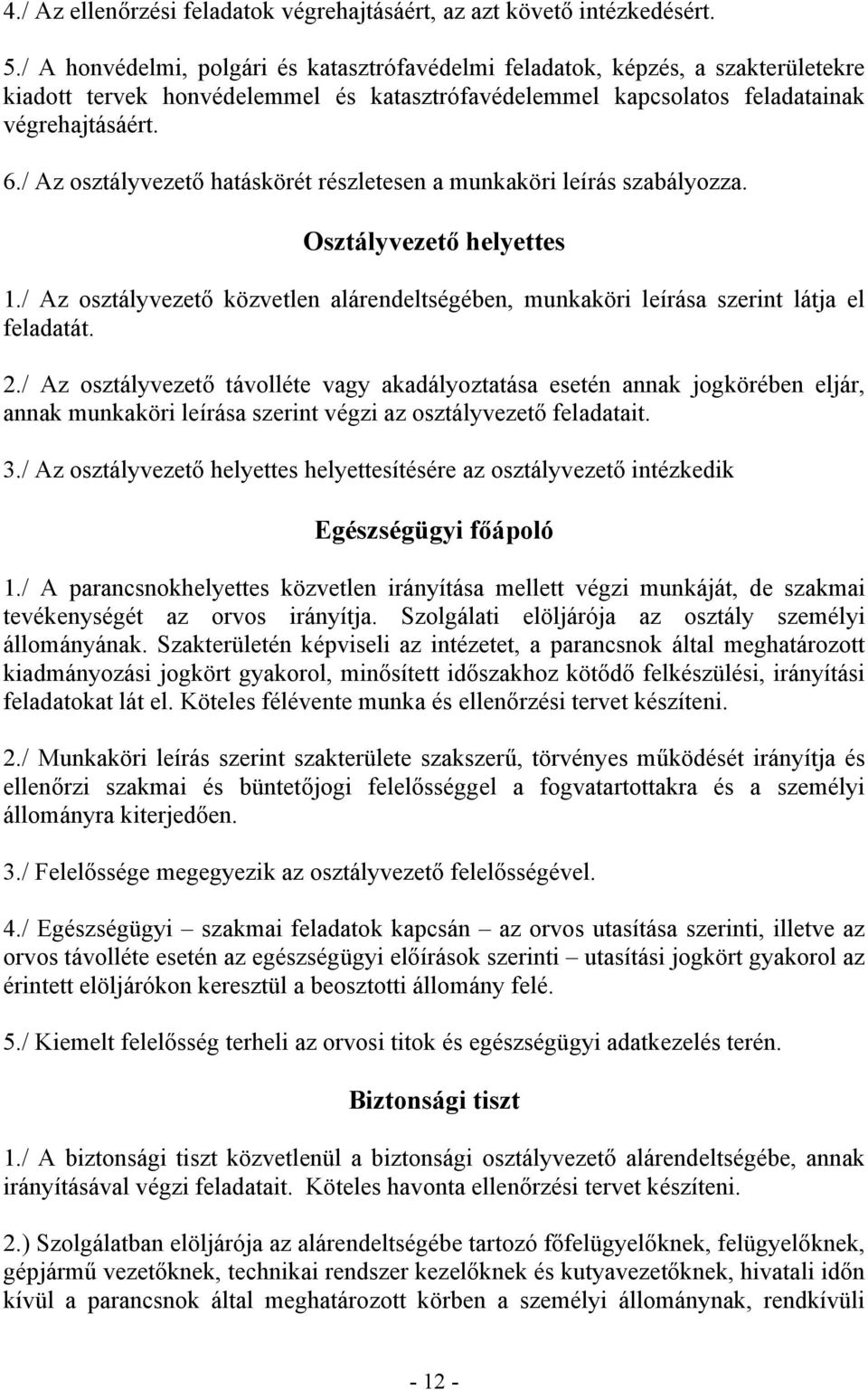 / Az osztályvezető hatáskörét részletesen a munkaköri leírás szabályozza. Osztályvezető helyettes 1./ Az osztályvezető közvetlen alárendeltségében, munkaköri leírása szerint látja el feladatát. 2.