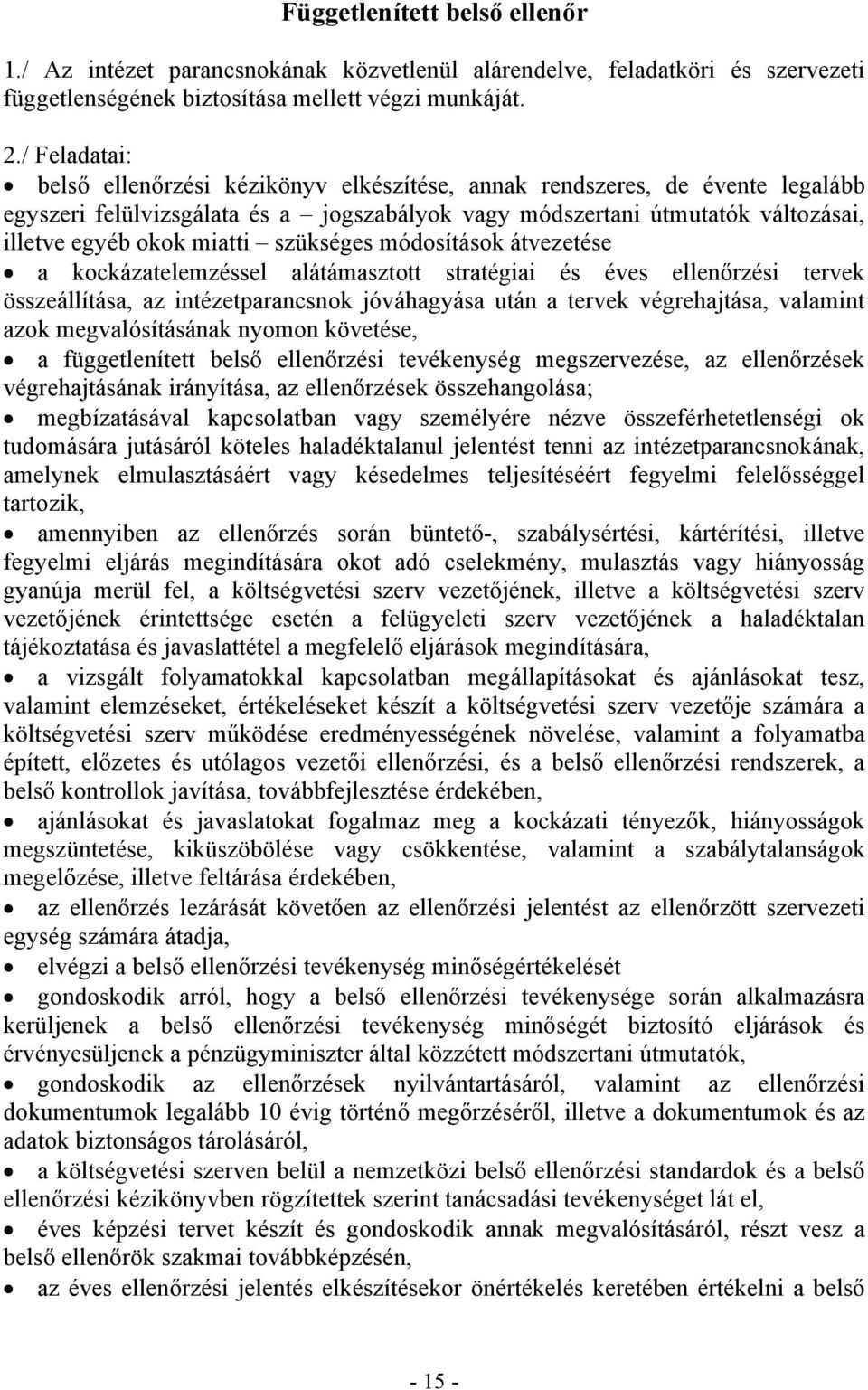 szükséges módosítások átvezetése a kockázatelemzéssel alátámasztott stratégiai és éves ellenőrzési tervek összeállítása, az intézetparancsnok jóváhagyása után a tervek végrehajtása, valamint azok