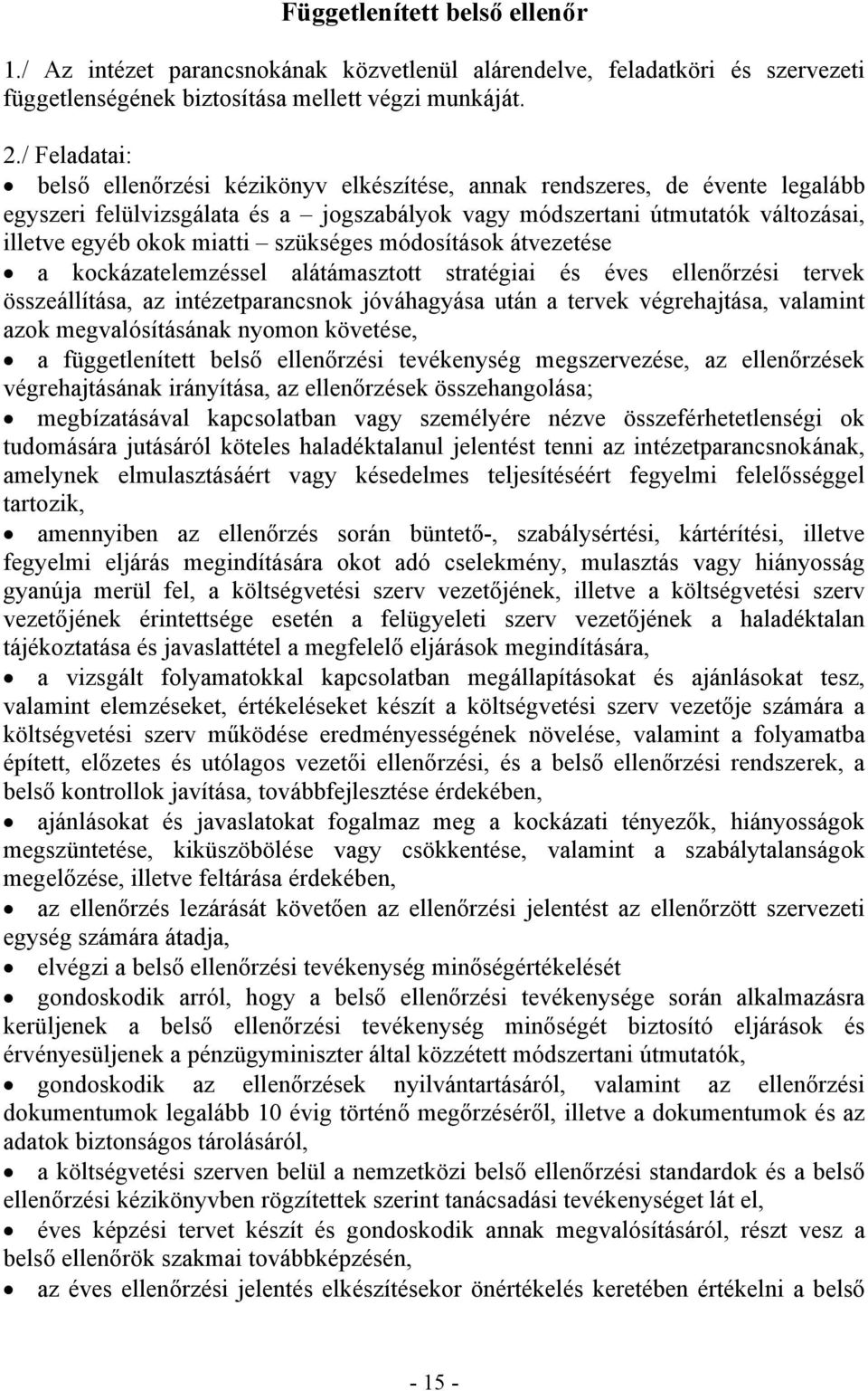 szükséges módosítások átvezetése a kockázatelemzéssel alátámasztott stratégiai és éves ellenőrzési tervek összeállítása, az intézetparancsnok jóváhagyása után a tervek végrehajtása, valamint azok