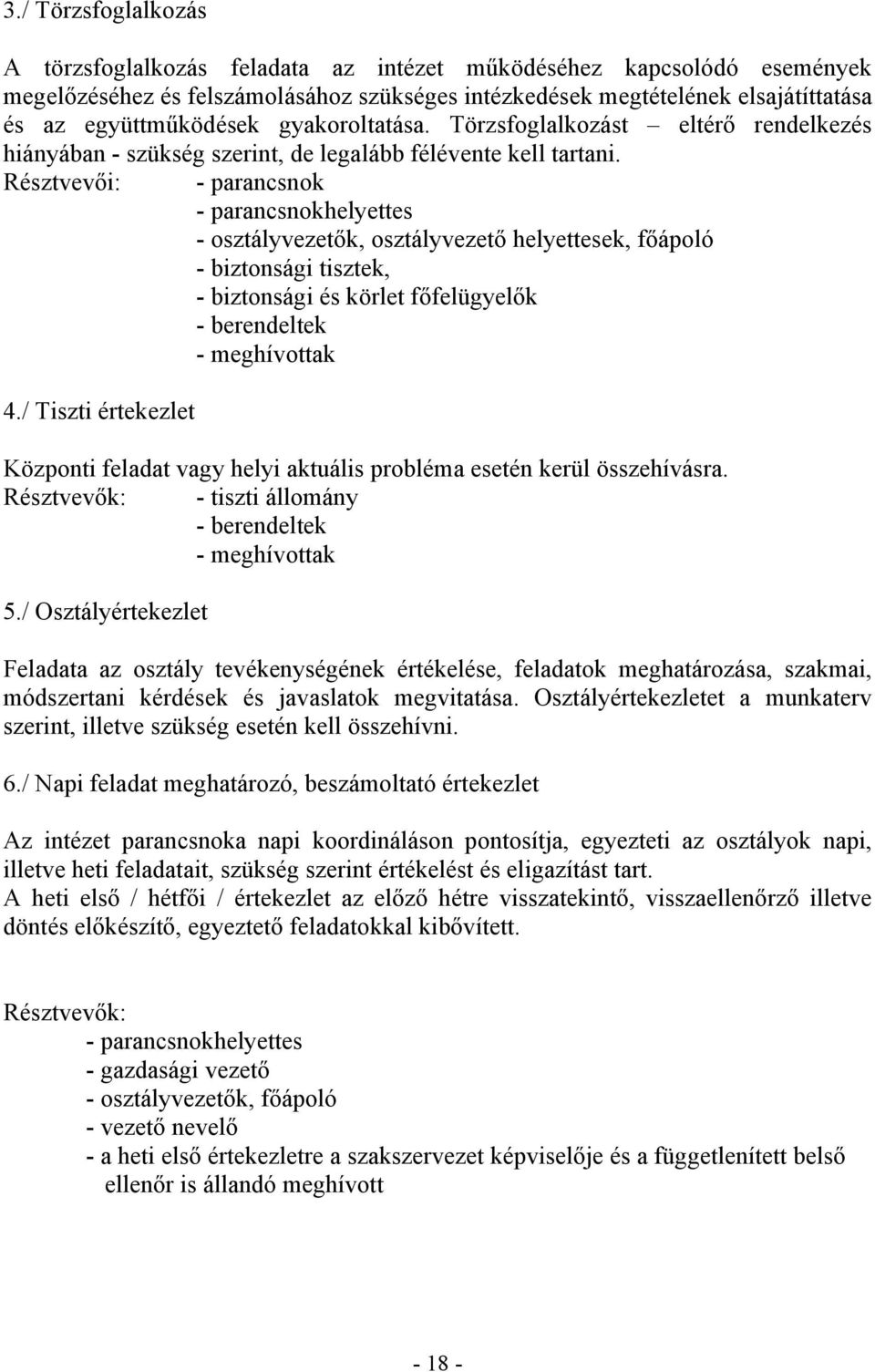 Résztvevői: - parancsnok - parancsnokhelyettes - osztályvezetők, osztályvezető helyettesek, főápoló - biztonsági tisztek, - biztonsági és körlet főfelügyelők - berendeltek - meghívottak 4.