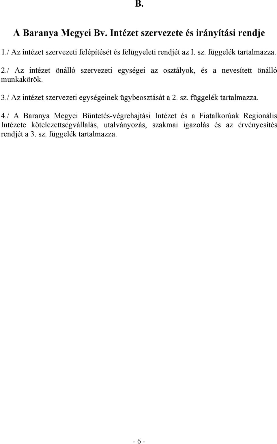 / Az intézet szervezeti egységeinek ügybeosztását a 2. sz. függelék tartalmazza. 4.