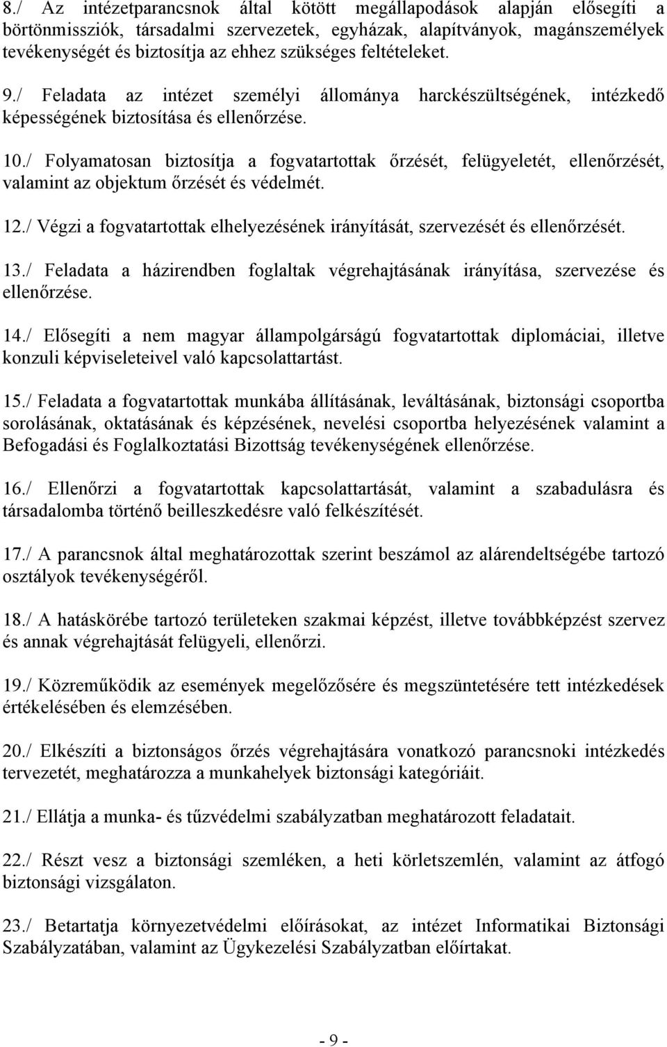 / Folyamatosan biztosítja a fogvatartottak őrzését, felügyeletét, ellenőrzését, valamint az objektum őrzését és védelmét. 12.