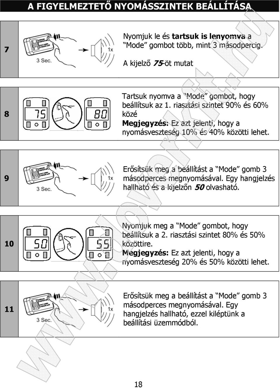 riasztási szintet 90% és 60% közé Megjegyzés: Ez azt jelenti, hogy a nyomásveszteség 10% és 40% közötti lehet. 9 Erősítsük meg a beállítást a Mode gomb 3 másodperces megnyomásával.
