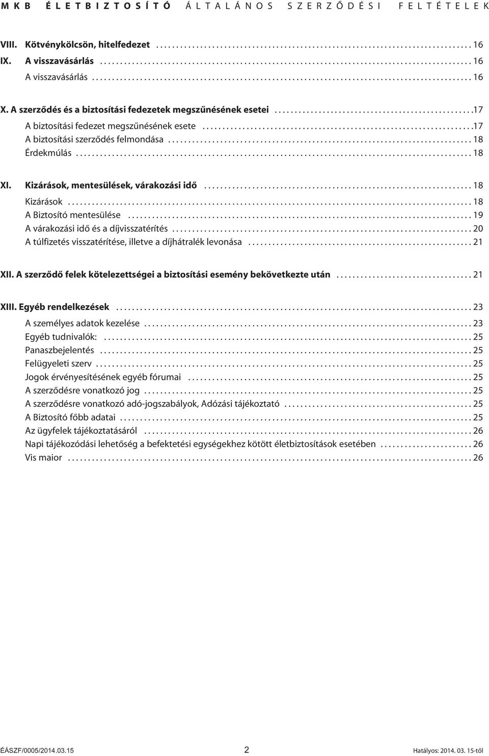 .................................................17 A biztosítási fedezet megszûnésének esete....................................................................17 A biztosítási szerzôdés felmondása.