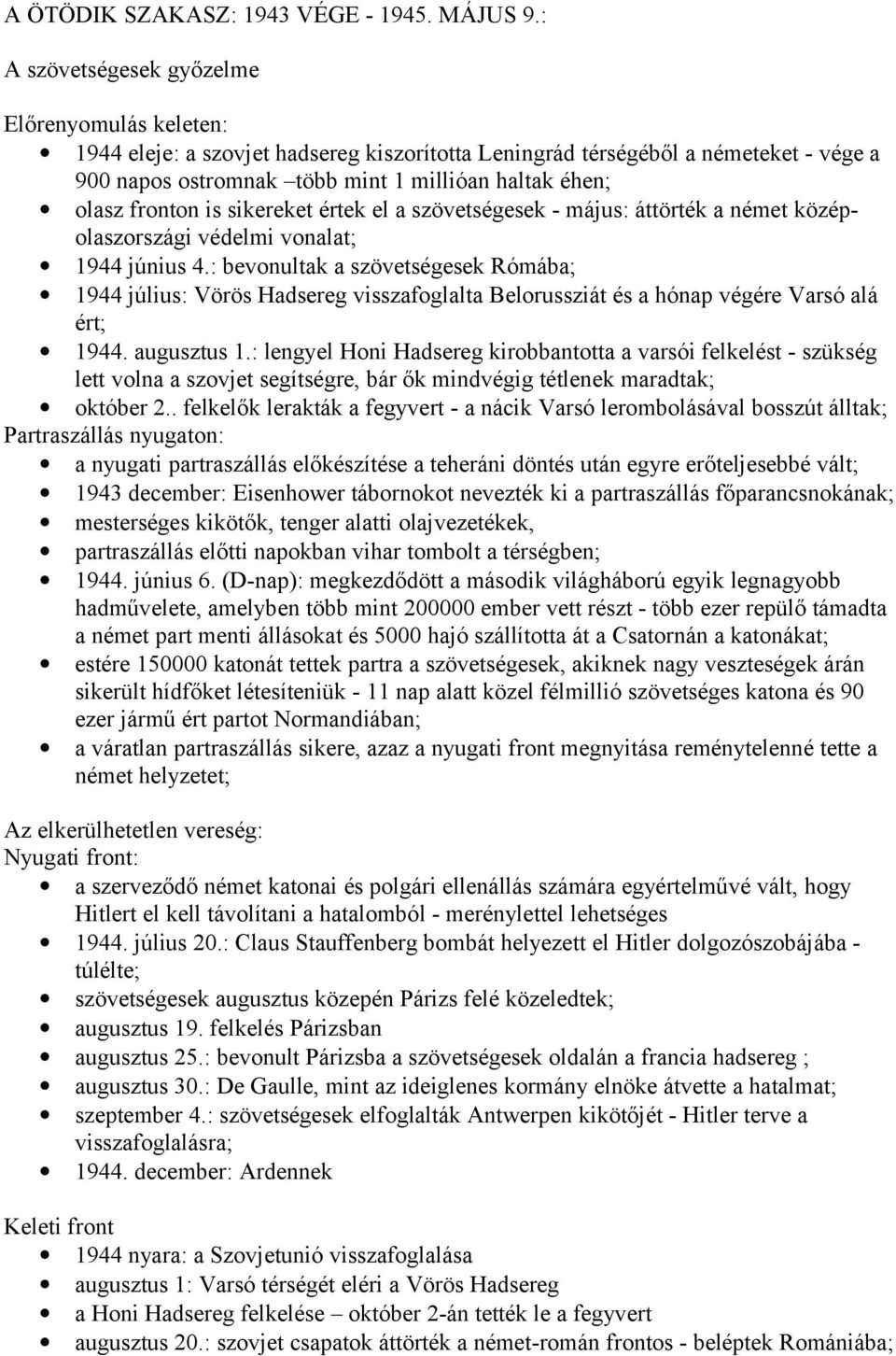 fronton is sikereket értek el a szövetségesek - május: áttörték a német középolaszországi védelmi vonalat; 1944 június 4.