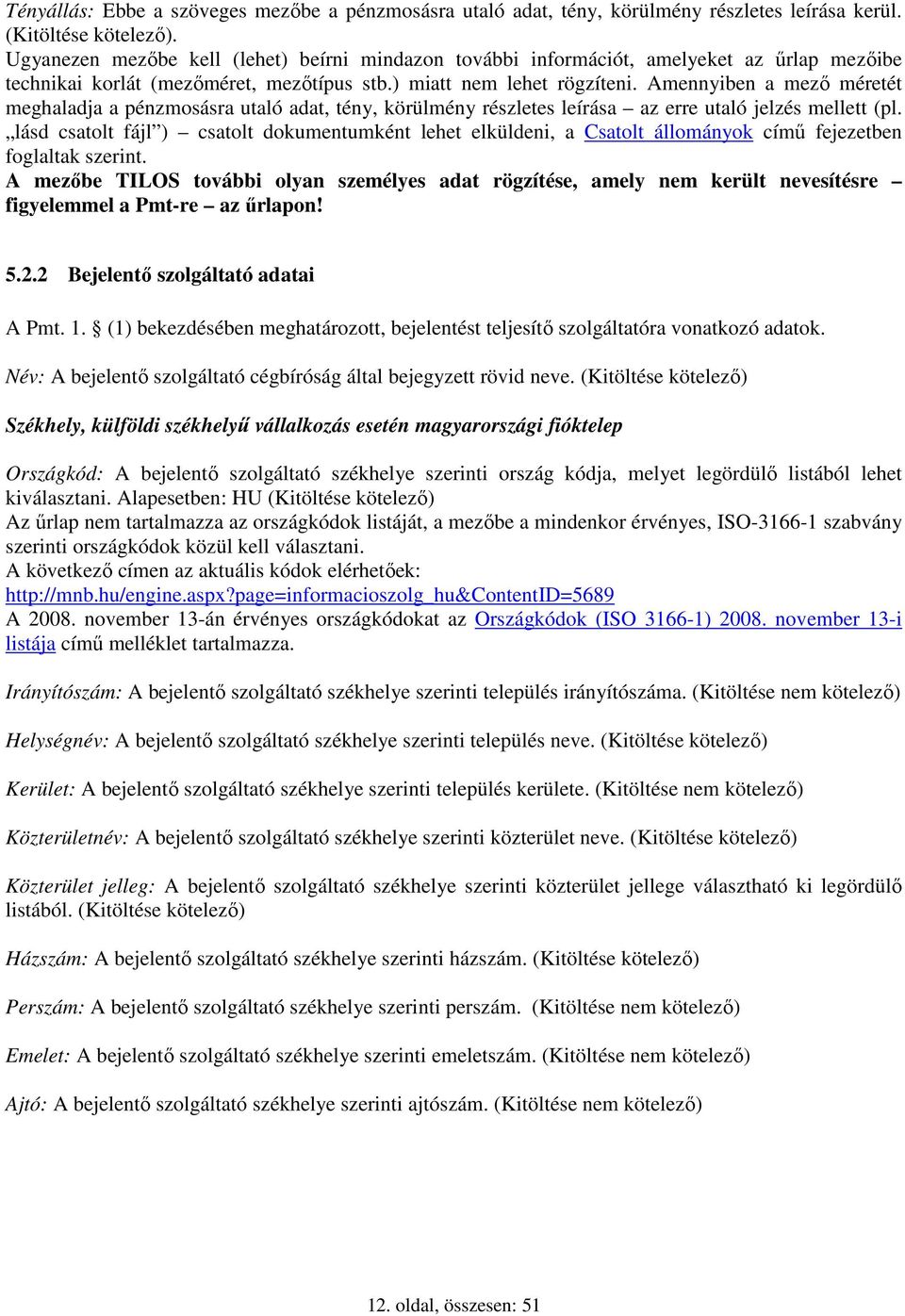 Amennyiben a mezı méretét meghaladja a pénzmosásra utaló adat, tény, körülmény részletes leírása az erre utaló jelzés mellett (pl.